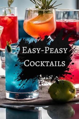 Easy-Peasy Cocktails: Cocktails für Anfänger