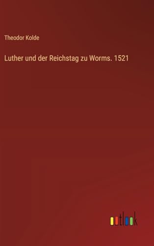 Luther und der Reichstag zu Worms. 1521 von Outlook Verlag