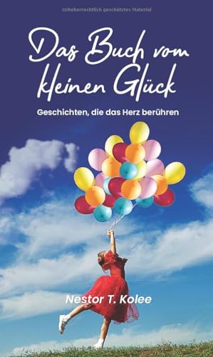 Das Buch vom kleinen Glück: Geschichten, die das Herz berühren