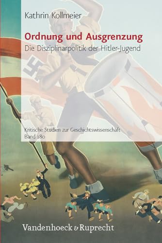 Ordnung und Ausgrenzung: Die Disziplinarpolitik der Hitler-Jugend (Kritische Studien zur Geschichtswissenschaft, Band 180)