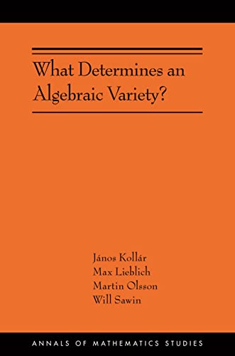 What Determines an Algebraic Variety?: Ams-216 (Annals of Mathematics Studies, 216)