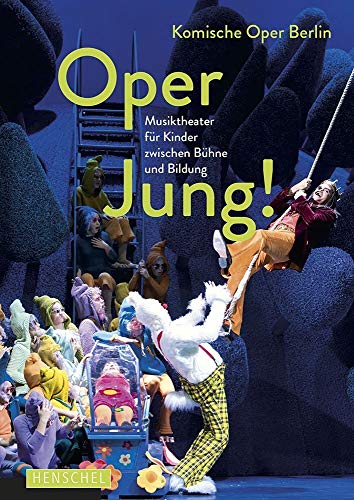 Oper jung!: Musiktheater für Kinder zwischen Bühne und Bildung von Henschel Verlag