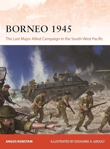 Borneo 1945: The Last Major Allied Campaign in the South-West Pacific von Osprey Publishing