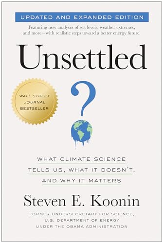 Unsettled (Updated and Expanded Edition): What Climate Science Tells Us, What It Doesn't, and Why It Matters