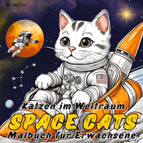 Katzen Malbuch - Space Cats Katzen im Weltraum Ausmalbuch für Erwachsene und Jugendliche: Anti-Stress Fantasy Malbuch für Entspannung & Stressabbau - Katzen im Weltall (Katzen Malbücher) von tredition