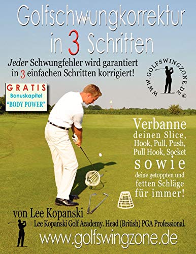 Golfschwungkorrektur in 3 Schritten: Jeder Schwungfehler Wird Garantiert in 3 Einfachen Schritten Korrigiert! von Kopanski Publishing