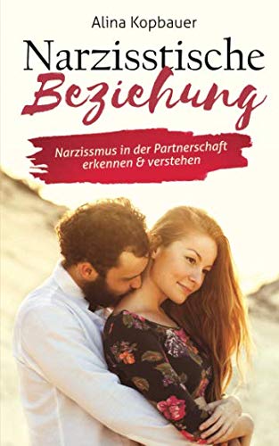 Narzisstische Beziehung: Narzissmus in der Partnerschaft erkennen & verstehen von Independently published