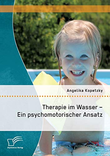 Therapie im Wasser - Ein psychomotorischer Ansatz