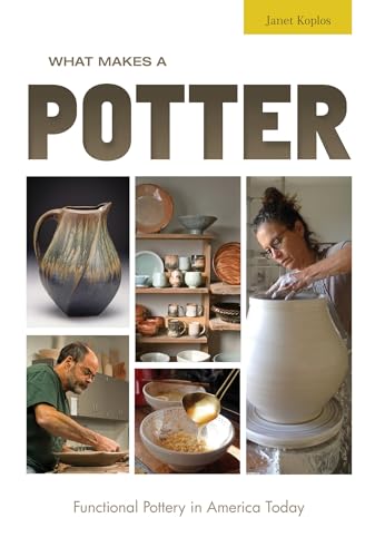 What Makes a Potter: Functional Pottery in America Today von Schiffer Publishing