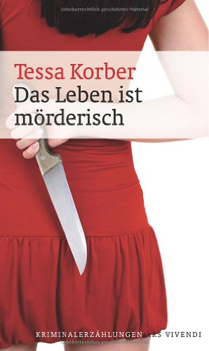 Das Leben ist mörderisch: Kriminalerzählungen