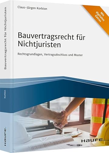 Bauvertragsrecht für Nichtjuristen: Rechtsgrundlagen, Vertragsabschluss und Muster (Haufe Fachbuch) von Haufe Lexware GmbH