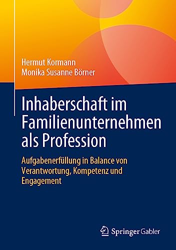 Inhaberschaft im Familienunternehmen als Profession: Aufgabenerfüllung in Balance von Verantwortung, Kompetenz und Engagement von Springer Gabler