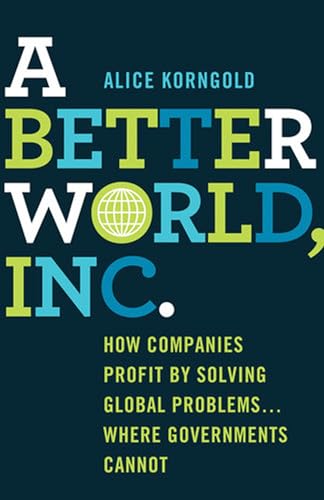 A Better World, Inc.: How Companies Profit by Solving Global Problems…Where Governments Cannot von MACMILLAN