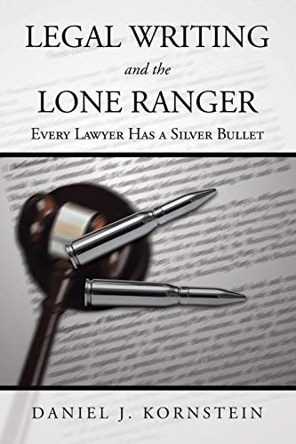 Legal Writing and the Lone Ranger: Every Lawyer Has a Silver Bullet