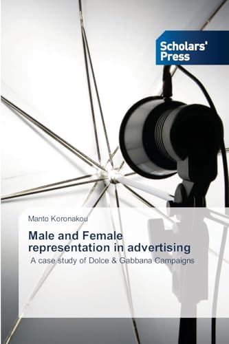 Male and Female representation in advertising: A case study of Dolce & Gabbana Campaigns von Scholars' Press