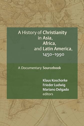 History of Christianity in Asia, Africa, and Latin America 1450 - 1990: A Documentary Sourcebook von William B. Eerdmans Publishing Company