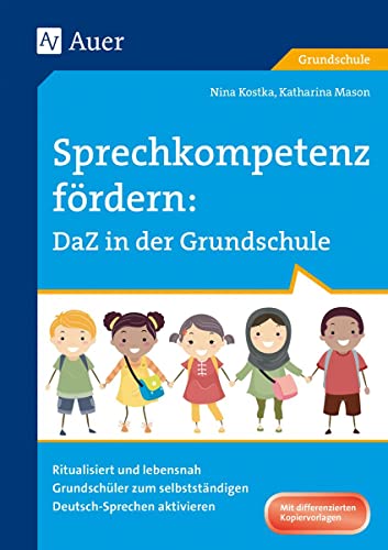 Sprechkompetenz fördern: DaZ in der Grundschule: Ritualisiert und lebensnah Grundschüler zum selbstständigen Deutsch-Sprechen aktivieren (1. bis 4. Klasse) von Auer Verlag i.d.AAP LW