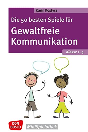 Die 50 besten Spiele für Gewaltfreie Kommunikation. Klasse 1–4: Don Bosco Minispielothek für Kinder von 6 bis 10 Jahren. Empathie & Konfliktlösung: ... für das Sozialtraining in der Grundschule.