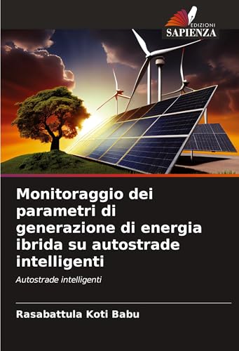 Monitoraggio dei parametri di generazione di energia ibrida su autostrade intelligenti: Autostrade intelligenti von Edizioni Sapienza