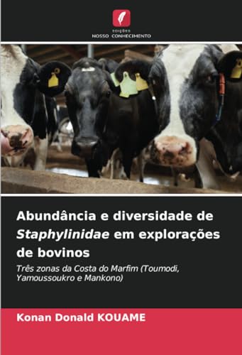 Abundância e diversidade de Staphylinidae em explorações de bovinos: Três zonas da Costa do Marfim (Toumodi, Yamoussoukro e Mankono) von Edições Nosso Conhecimento