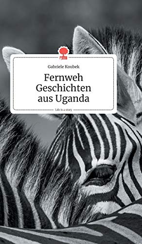 Fernweh Geschichten aus Uganda. Life is a Story - story.one