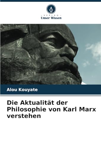 Die Aktualität der Philosophie von Karl Marx verstehen von Verlag Unser Wissen