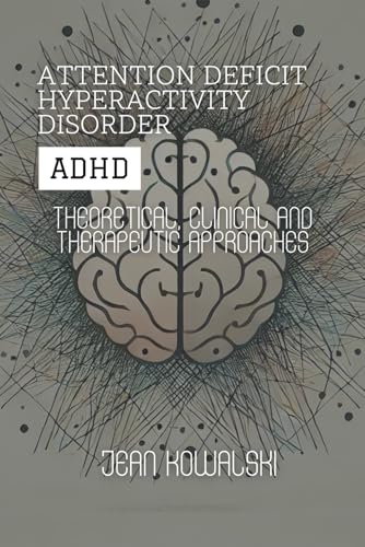 Attention Deficit Hyperactivity Disorder (ADHD): Theoretical, Clinical and Therapeutic Approaches (Mental Disorders: A Series on Psychological Conditions) von Independently published