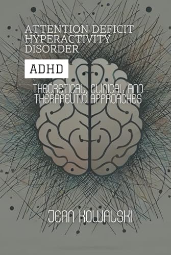 Attention Deficit Hyperactivity Disorder (ADHD): Theoretical, Clinical and Therapeutic Approaches (Mental Disorders: A Series on Psychological Conditions) von Independently published