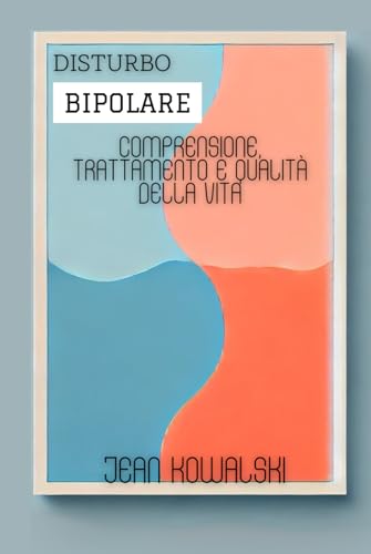 Disturbo Bipolare: Comprensione, Trattamento E Qualità Della Vita (Disturbi Mentali: Una Serie sui Disturbi Psicologici) von Independently published