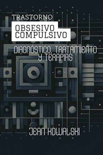 Trastorno Obsesivo Compulsivo: Diagnóstico, Tratamiento Y Terapias (Trastornos Mentales: Una Serie sobre Trastornos Psicológicos) von Independently published