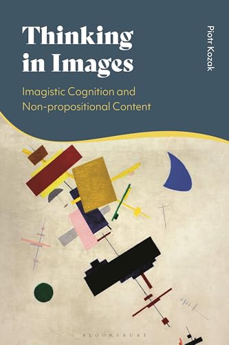 Thinking in Images: Imagistic Cognition and Non-propositional Content von Bloomsbury Academic