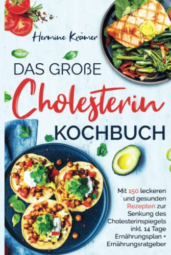 Das große Cholesterin Kochbuch: Mit 150 leckeren & gesunden Rezepten zur Senkung des Cholesterinspiegels inkl. 14 Tage Ernährungsplan & Ratgeber. 2. Auflage von Independently published