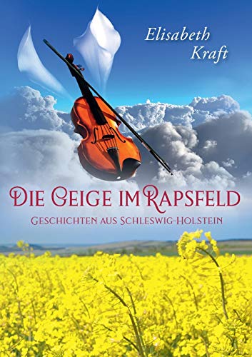 Die Geige im Rapsfeld: Geschichten aus Schleswig-Holstein