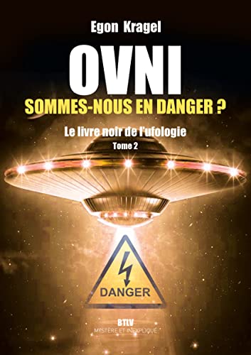 OVNI : Sommes-nous en danger ?: Le livre noir de l'ufologie von MAX MILO