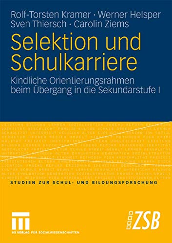 Selektion Und Schulkarriere: Kindliche Orientierungsrahmen beim Übergang in die Sekundarstufe I (Studien zur Schul- und Bildungsforschung) (German ... Schul- und Bildungsforschung, 29, Band 29) von VS Verlag für Sozialwissenschaften