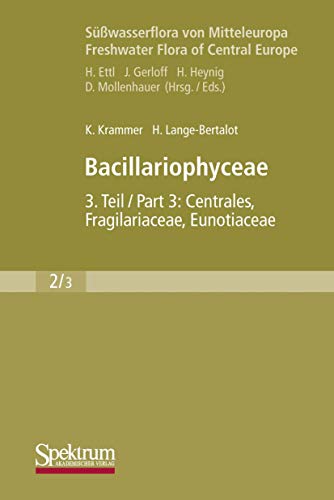 Bacillariophyceae: Teil 3: Centrales, Fragilariaceae, Eunotiaceae (Süßwasserflora von Mitteleuropa, 2/3) von Spektrum Akademischer Verlag