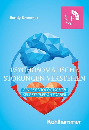 Psychosomatische Störungen verstehen: Ein psychologischer Selbsthilfe-Ratgeber (Rat + Hilfe) von Kohlhammer W.