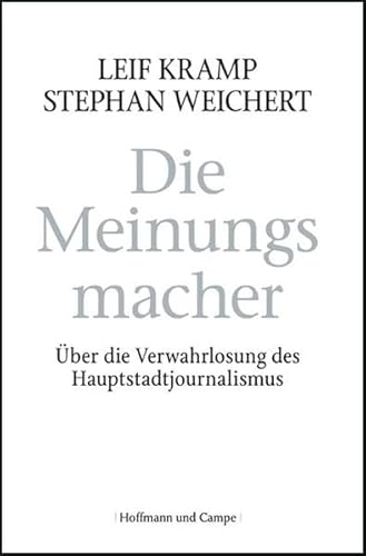 Die Meinungsmacher: Über die Verwahrlosung des Hauptstadtjounalismus