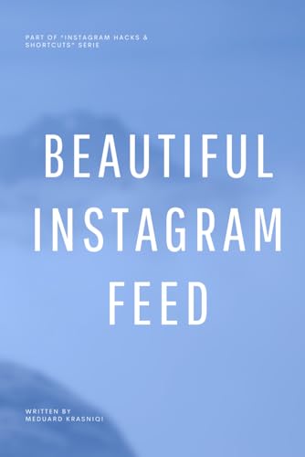 Beautiful Instagram Feed: Mastering Visual Harmony & Engagement (Instagram Hacks & Shortcuts) von Independently published
