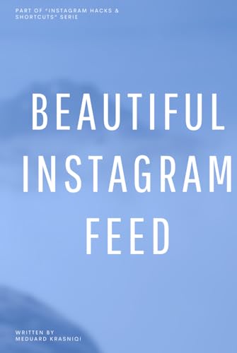 Beautiful Instagram Feed: Mastering Visual Harmony & Engagement (Instagram Hacks & Shortcuts) von Independently published