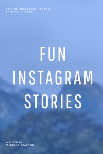 Fun Instagram stories: Creative Techniques and Inspiring Ideas for Outstanding Instagram Stories (Instagram Hacks & Shortcuts) von Independently published