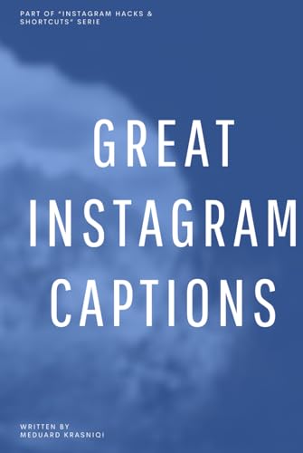 Great Instagram Captions: Stories, Questions, and Ideas to Make Your Posts Shine (Instagram Hacks & Shortcuts) von Independently published