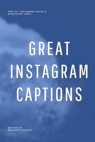 Great Instagram Captions: Stories, Questions, and Ideas to Make Your Posts Shine (Instagram Hacks & Shortcuts) von Independently published