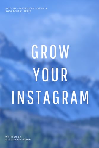 Grow Your Instagram: Boost Engagement, Reach & Brand Impact (Instagram Hacks & Shortcuts) von Independently published
