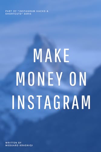 Make Money on Instagram: Strategies for Turning Followers into Income (Instagram Hacks & Shortcuts) von Independently published