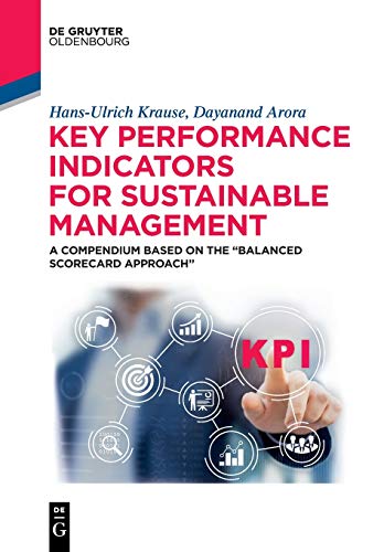 Key Performance Indicators for Sustainable Management: A Compendium Based on the “Balanced Scorecard Approach” (De Gruyter Textbook) von Walter de Gruyter