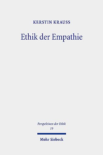 Ethik der Empathie: Eine Grundlegung (Perspektiven der Ethik, Band 19) von Mohr Siebeck