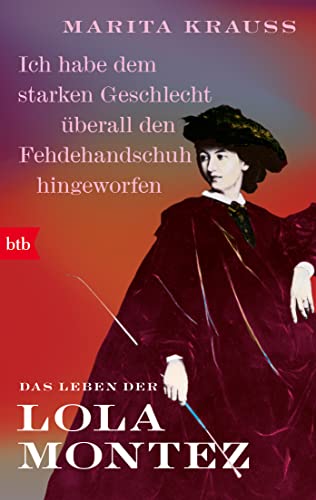 'Ich habe dem starken Geschlecht überall den Fehdehandschuh hingeworfen': Das Leben der Lola Montez