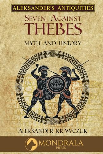 Seven Against Thebes: Reflections on the Historical Tradition (Aleksander's Antiquities) von Mondrala Press