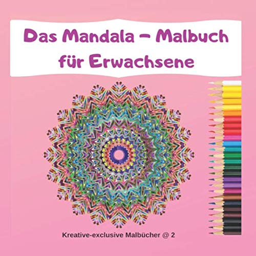 Das Mandala Malbuch für Erwachsene: Mandala - Ausmalbuch zum Ausmalen, Entspannen und die Seele baumeln lassen -für Einsteiger und Fortgeschrittene- von Independently published